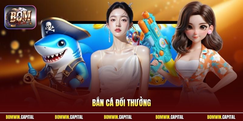 Bắn Cá Đổi Thưởng - Top Game Săn Thưởng Đổi Quà Cực Khủng 