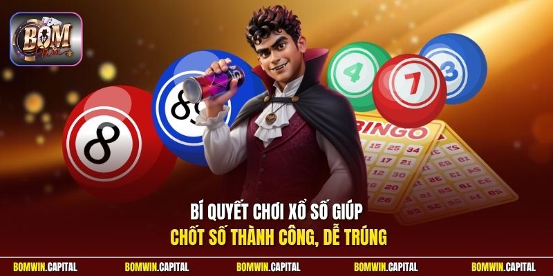 Bí quyết chơi xổ số giúp chốt số thành công, dễ trúng