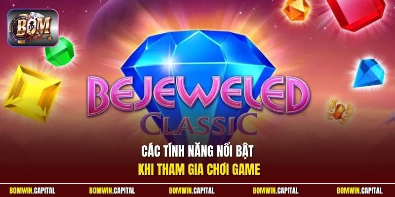 Các tính năng nổi bật khi tham gia chơi game