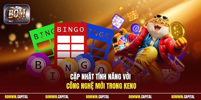 Cập nhật tính năng với công nghệ mới trong Keno