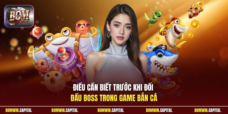 Điều cần biết trước khi đối đầu boss trong game bắn cá 