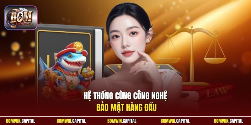 Hệ thống cùng công nghệ bảo mật hàng đầu