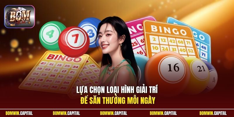 Lựa chọn loại hình giải trí để săn thưởng mỗi ngày