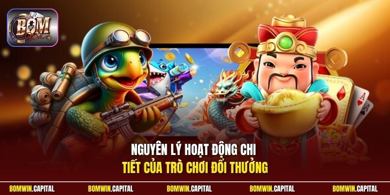 Nguyên lý hoạt động chi tiết của trò chơi đổi thưởng