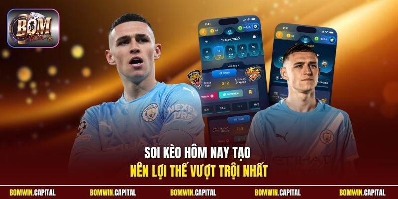 Soi kèo hôm nay tạo nên lợi thế vượt trội nhất