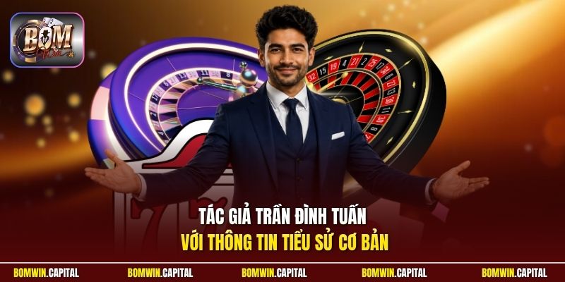 Tác giả Trần Đình Tuấn với thông tin tiểu sử cơ bản