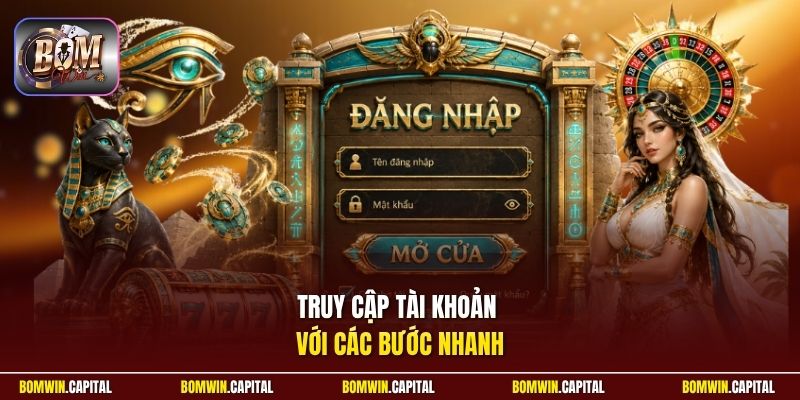 Truy cập tài khoản với các bước nhanh 