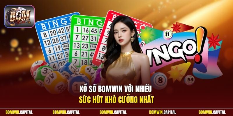 Xổ số Bomwin với nhiều sức hút khó cưỡng nhất